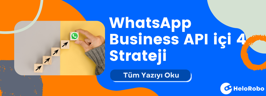 WhatsApp Business API İletişim Stratejileri Nasıl Oluşturulur?