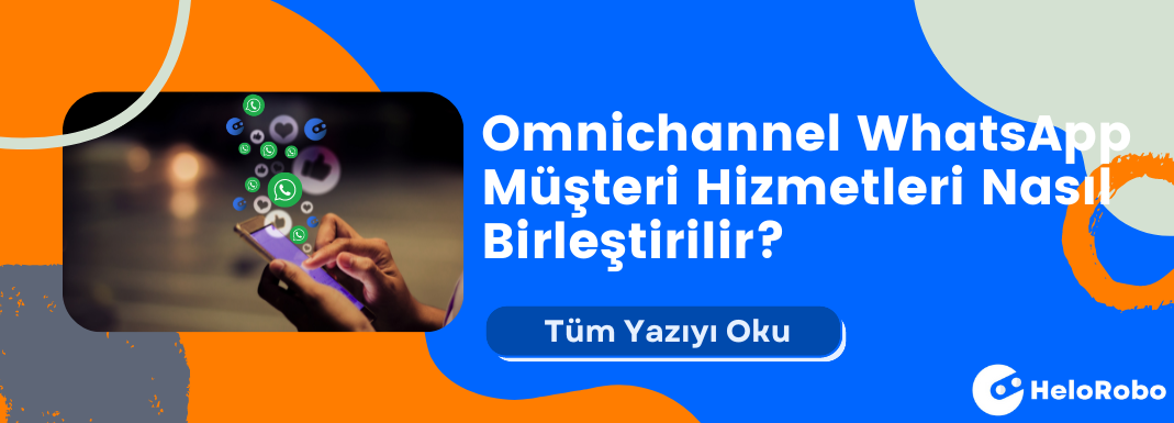 Omnichannel WhatsApp ile Müşteri Hizmetleri Nasıl Birleştirilir?