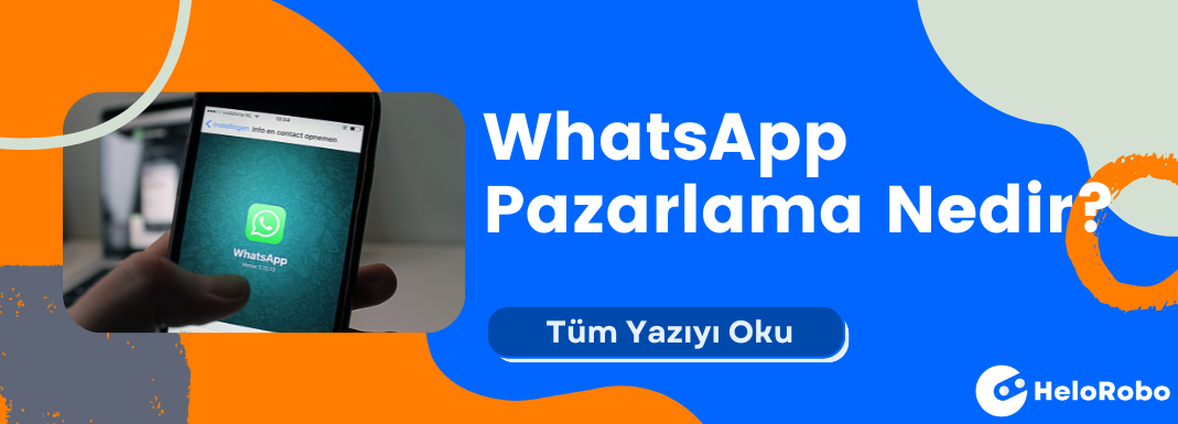 WhatsApp Pazarlama Nedir? Email’i Yerinden Oynatacak Yeni Nesil Araç